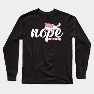 Nope, not today. Today I´m a lazy cat Long Sleeve T-Shirt